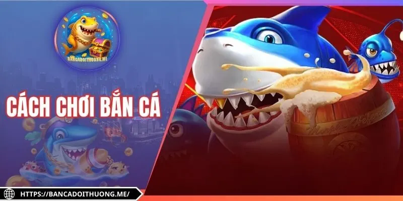 Cách Chơi Bắn Cá Trực Tuyến Kiếm Bộn Tiền Thưởng 2025